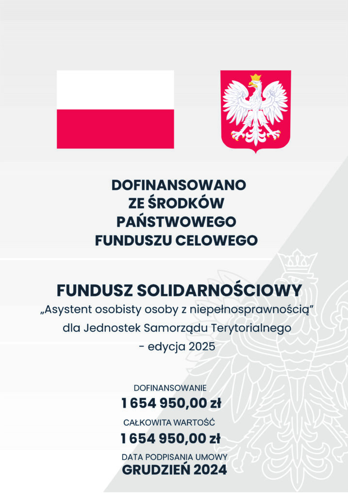 Dofinansowano ze środków Państwowego Funduszu Celowego Fundusz solidarnościowy "Asystent osobisty osoby z niepełnosprawnością" dla Jednostek Samorządu Terytorialnego - edycja 2025 Dofinansowanie 1 654 950,00 zł Całkowita wartość 1 654 950,00 zł Data podpisania umowy Grudzień 2024