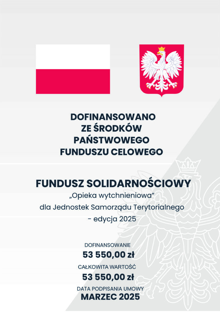 Dofinansowano Ze Środków Państwowego Funduszu Celowego Fundusz Solidarnościowy Opieka wytchnieniowa dla Jednostek Samorządu Terytorialnego – edycja 2024 Dofinansowanie 53 550,00 zł Całkowita wartość 53 550,00 zł Data podpisania umowy kwiecień 2024